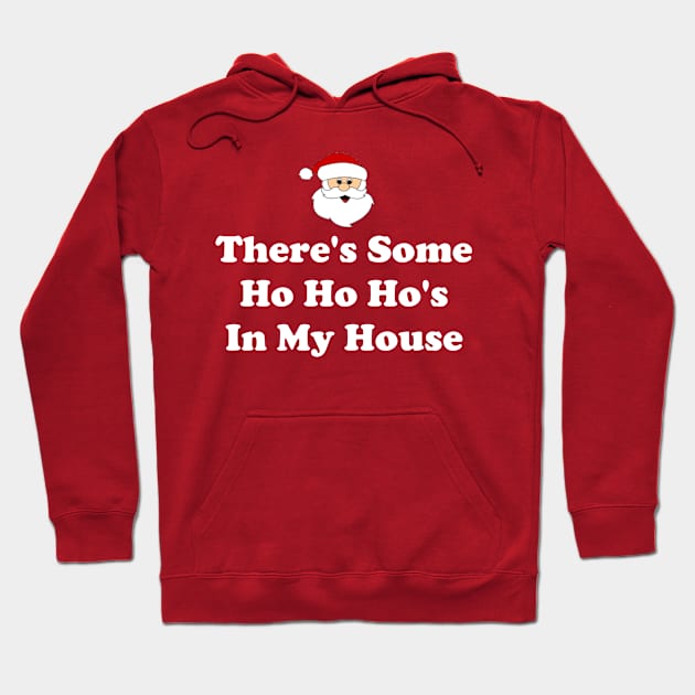 There's Some Ho Ho Hos In My House Hoodie by CoolApparelShop